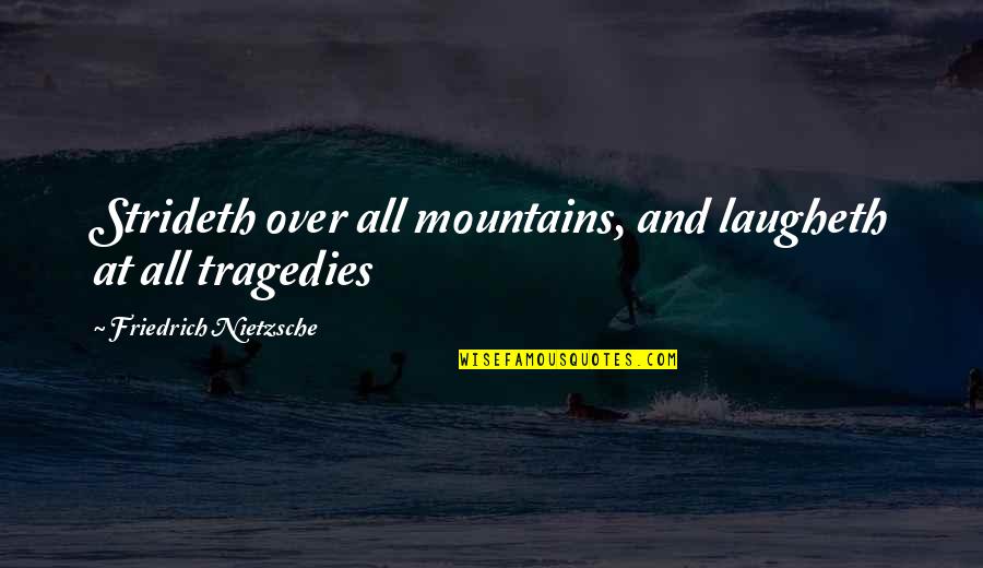 Nietzsche Mountain Quotes By Friedrich Nietzsche: Strideth over all mountains, and laugheth at all