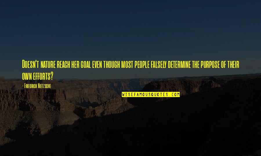 Nietzsche Purpose Quotes By Friedrich Nietzsche: Doesn't nature reach her goal even though most Nietzsche Purpose Quotes By Friedrich Nietzsche: Doesn't nature reach her goal even though most