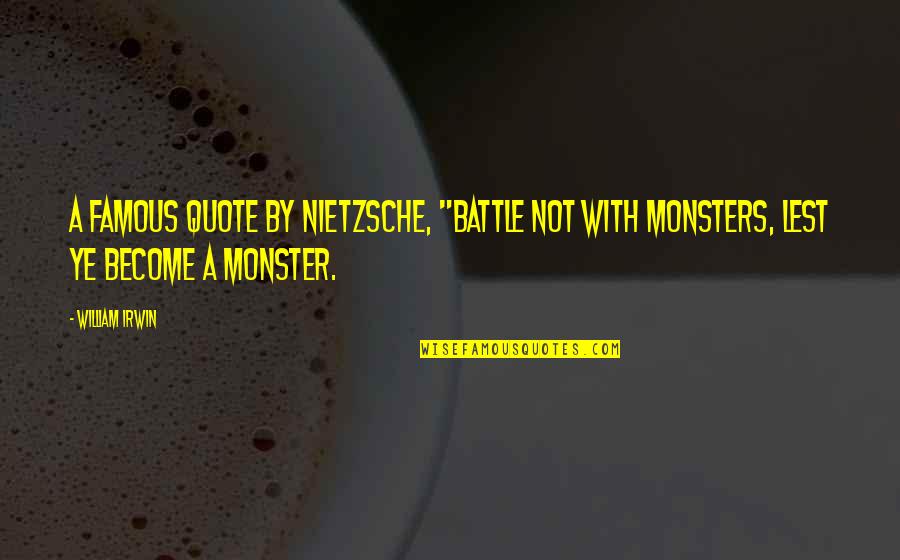 Nietzsche Quote Quotes By William Irwin: a famous quote by Nietzsche, "Battle not with