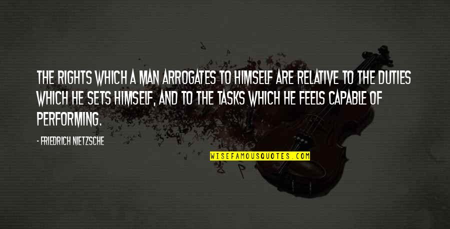 Nietzsche Quotes By Friedrich Nietzsche: The rights which a man arrogates to himself Nietzsche Quotes By Friedrich Nietzsche: The rights which a man arrogates to himself