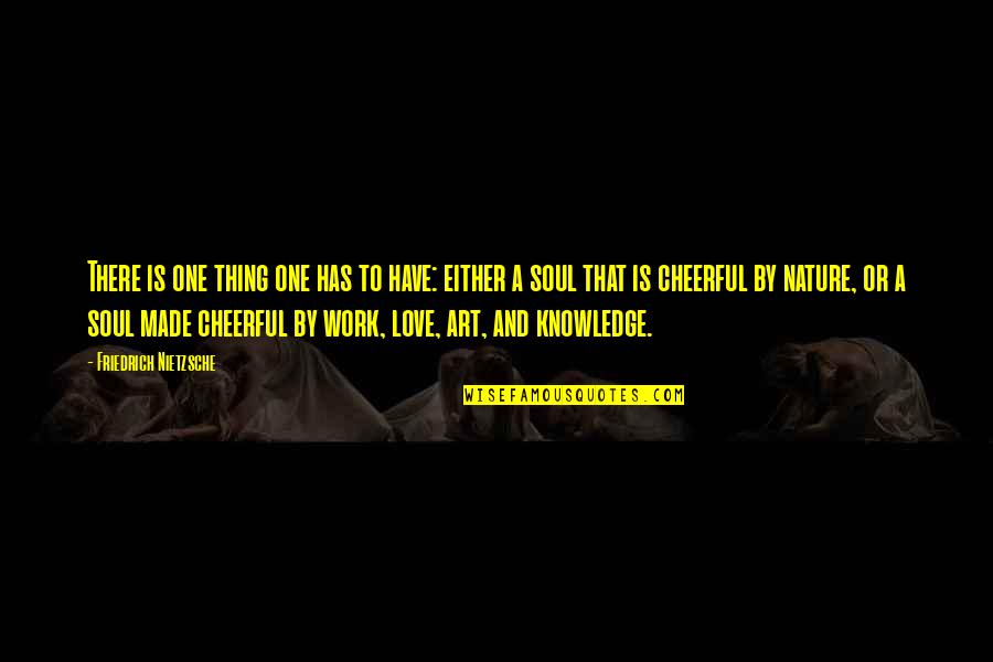 Nietzsche Quotes By Friedrich Nietzsche: There is one thing one has to have: Nietzsche Quotes By Friedrich Nietzsche: There is one thing one has to have: