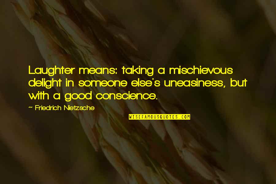 Nietzsche Quotes By Friedrich Nietzsche: Laughter means: taking a mischievous delight in someone Nietzsche Quotes By Friedrich Nietzsche: Laughter means: taking a mischievous delight in someone