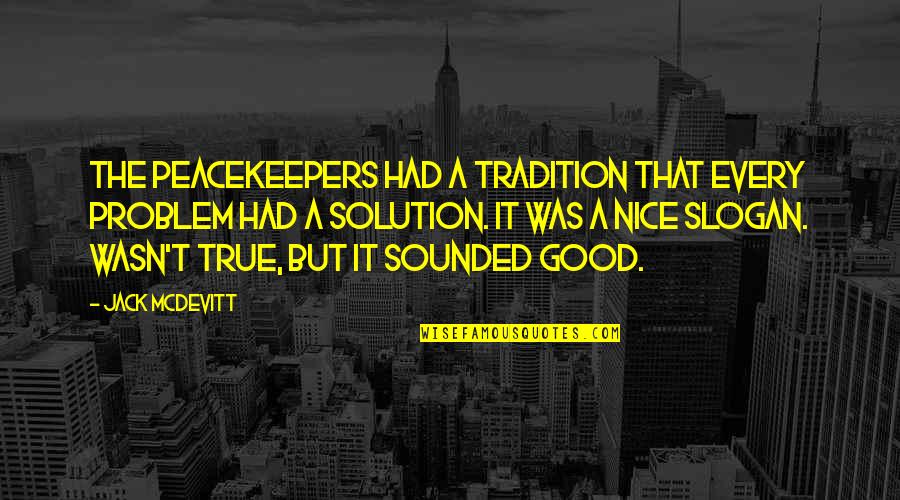 Nietzsche Ressentiment Quotes By Jack McDevitt: The Peacekeepers had a tradition that every problem Nietzsche Ressentiment Quotes By Jack McDevitt: The Peacekeepers had a tradition that every problem