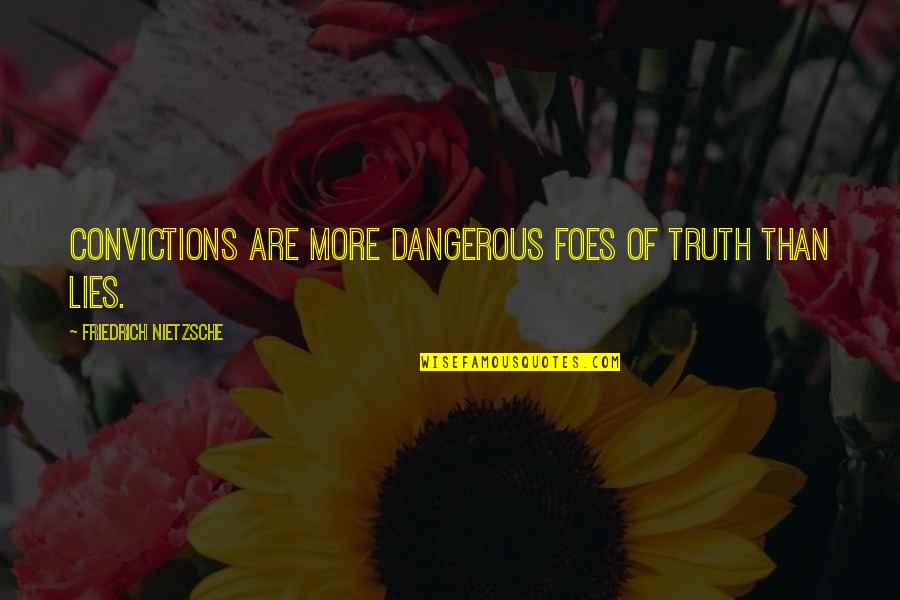 Nietzsche Truth And Lies Quotes By Friedrich Nietzsche: Convictions are more dangerous foes of truth than