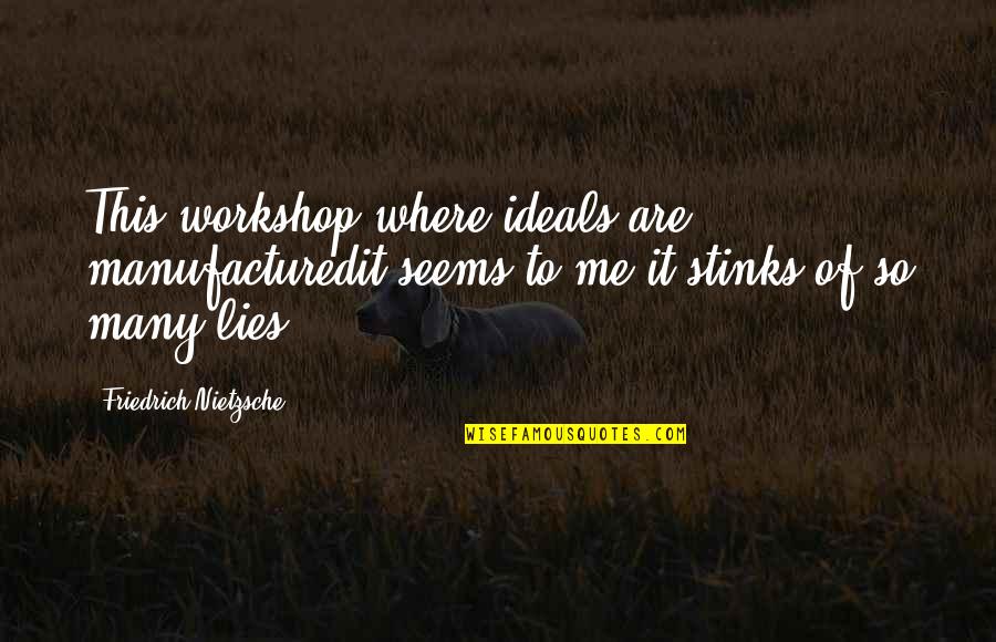 Nietzsche Truth And Lies Quotes By Friedrich Nietzsche: This workshop where ideals are manufacturedit seems to