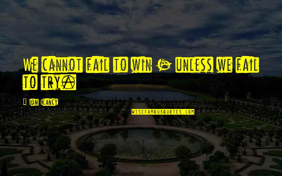 Nietzsche Uberman Quotes By Tom Clancy: We cannot fail to win - unless we Nietzsche Uberman Quotes By Tom Clancy: We cannot fail to win - unless we