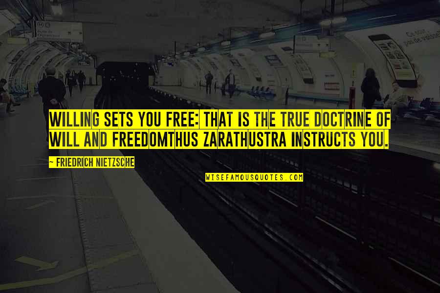 Nietzsche Zarathustra Quotes By Friedrich Nietzsche: Willing sets you free: that is the true