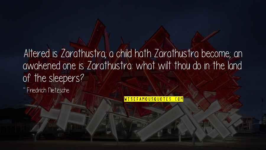 Nietzsche Zarathustra Quotes By Friedrich Nietzsche: Altered is Zarathustra; a child hath Zarathustra become;