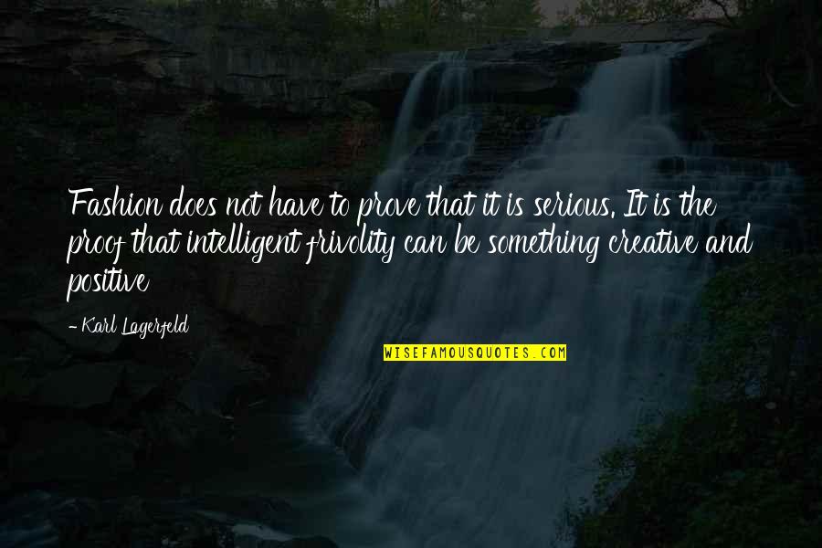 Nietzschean Superman Quotes By Karl Lagerfeld: Fashion does not have to prove that it Nietzschean Superman Quotes By Karl Lagerfeld: Fashion does not have to prove that it