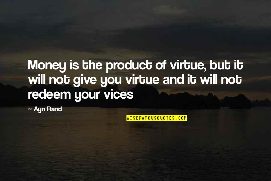 Nietzscheans Race Quotes By Ayn Rand: Money is the product of virtue, but it