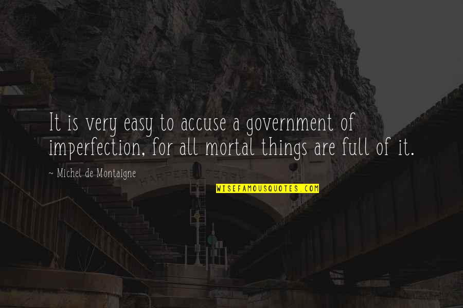 Nietzschenin Felsefesi Quotes By Michel De Montaigne: It is very easy to accuse a government