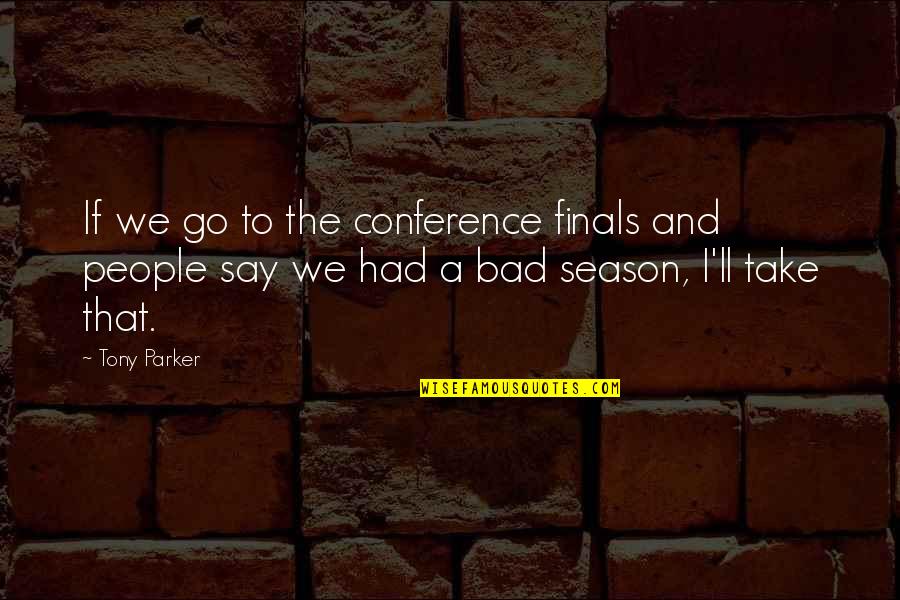 Nieuwe Week Quotes By Tony Parker: If we go to the conference finals and