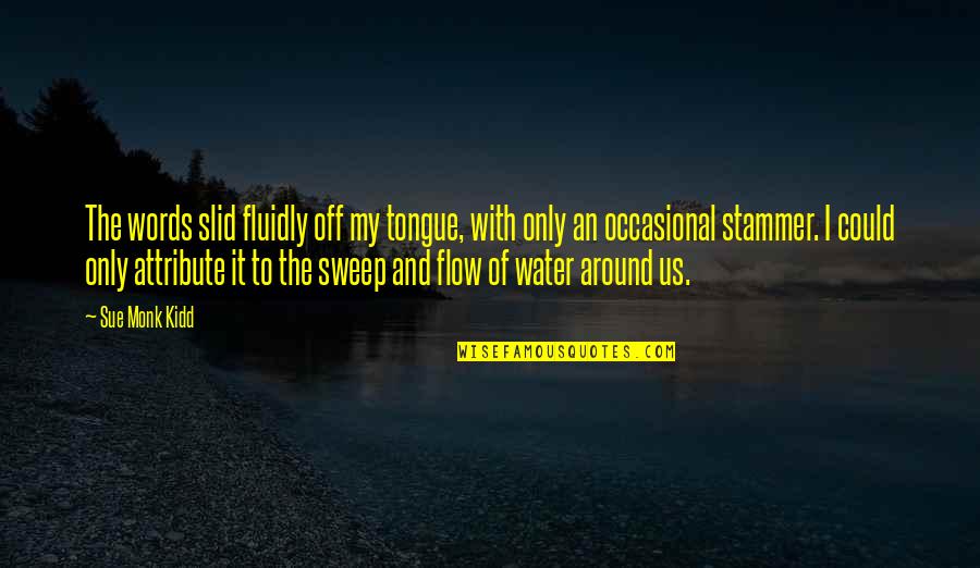 Nieuwenhuis Edward Quotes By Sue Monk Kidd: The words slid fluidly off my tongue, with