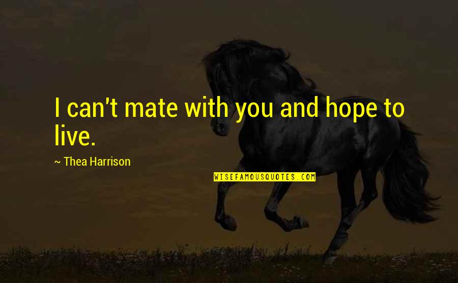 Nieuwjaars Gedichten Quotes By Thea Harrison: I can't mate with you and hope to
