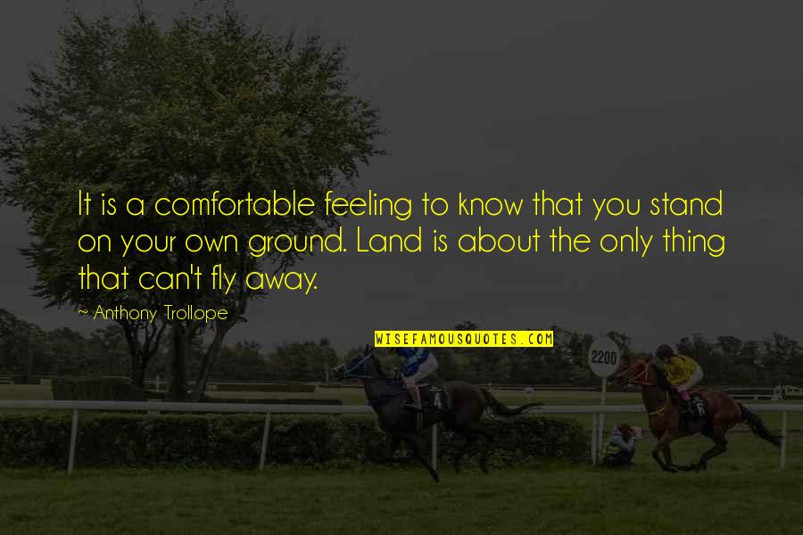 Nieuwkoop Aalsmeer Quotes By Anthony Trollope: It is a comfortable feeling to know that Nieuwkoop Aalsmeer Quotes By Anthony Trollope: It is a comfortable feeling to know that