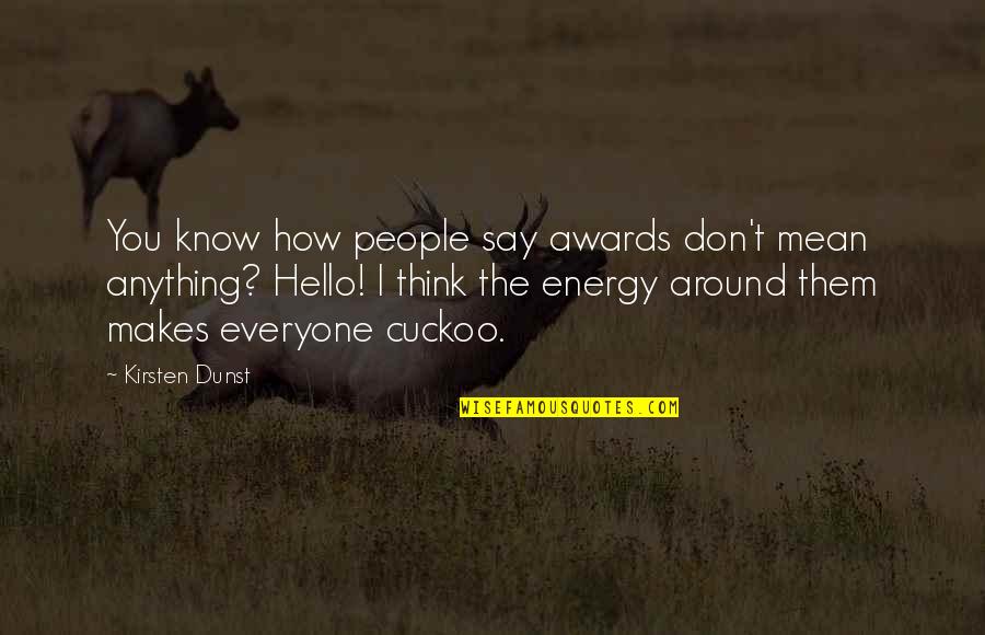 Nievesalb Quotes By Kirsten Dunst: You know how people say awards don't mean Nievesalb Quotes By Kirsten Dunst: You know how people say awards don't mean