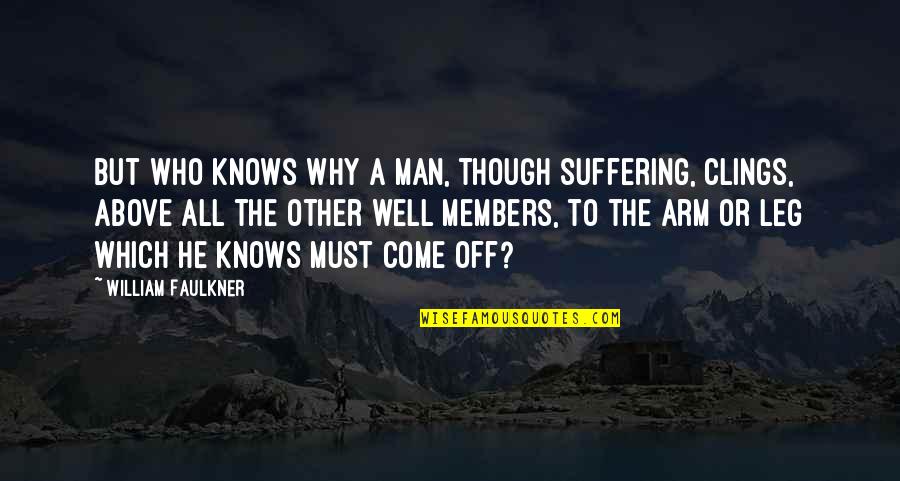 Niewiadomski Piotr Quotes By William Faulkner: But who knows why a man, though suffering, Niewiadomski Piotr Quotes By William Faulkner: But who knows why a man, though suffering,