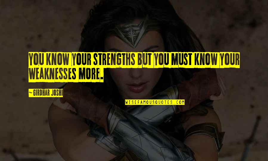 Niewiarygodne Quotes By Girdhar Joshi: You know your strengths but you must know