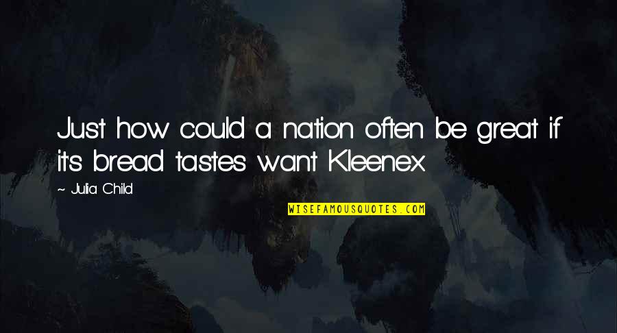 Niewiarygodny Quotes By Julia Child: Just how could a nation often be great