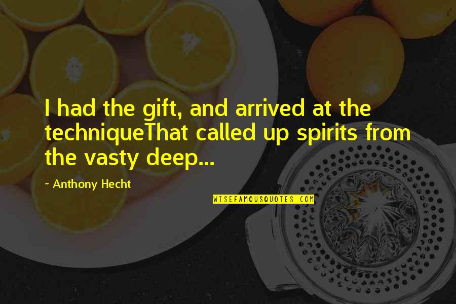 Niewiasta Etymologia Quotes By Anthony Hecht: I had the gift, and arrived at the