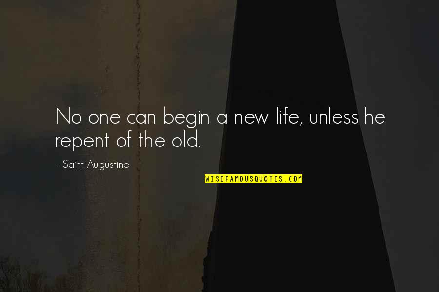 Niewidoczne Dla Quotes By Saint Augustine: No one can begin a new life, unless