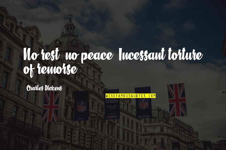 Niewiedza In English Quotes By Charles Dickens: No rest, no peace. Incessant torture of remorse. Niewiedza In English Quotes By Charles Dickens: No rest, no peace. Incessant torture of remorse.
