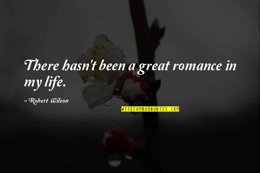 Niewielkie Quotes By Robert Wilson: There hasn't been a great romance in my Niewielkie Quotes By Robert Wilson: There hasn't been a great romance in my
