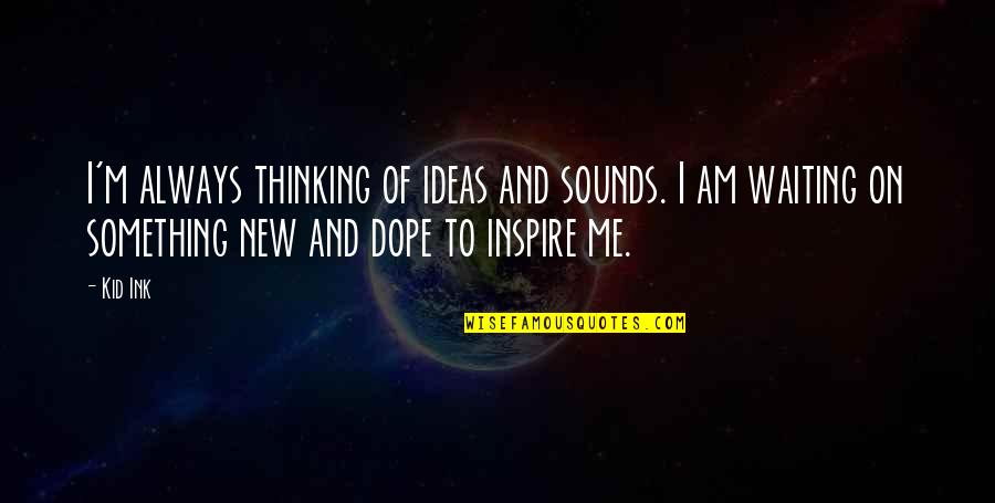 Niewierni Online Quotes By Kid Ink: I'm always thinking of ideas and sounds. I Niewierni Online Quotes By Kid Ink: I'm always thinking of ideas and sounds. I