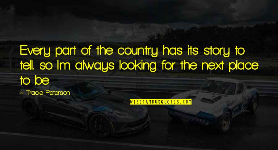 Niezen Bij Quotes By Tracie Peterson: Every part of the country has its story