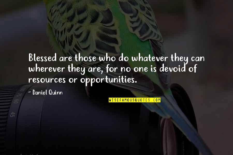 Niezen Vervoeging Quotes By Daniel Quinn: Blessed are those who do whatever they can