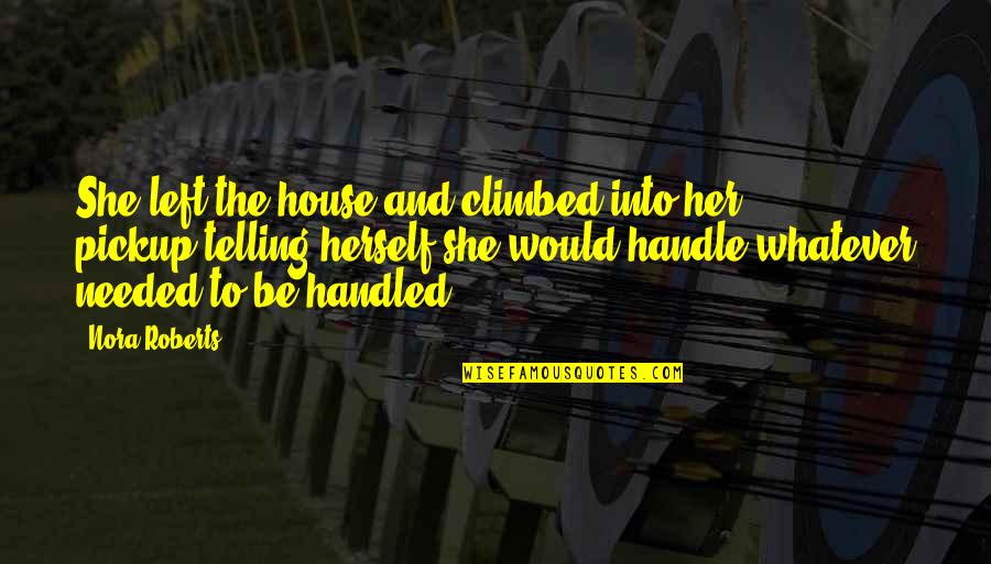 Niezen Vervoeging Quotes By Nora Roberts: She left the house and climbed into her Niezen Vervoeging Quotes By Nora Roberts: She left the house and climbed into her