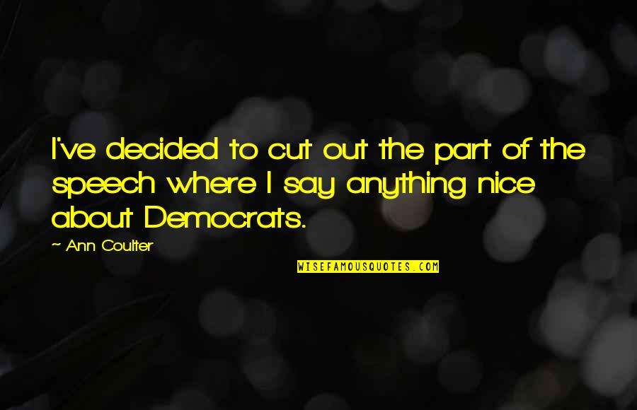 Niezend Quotes By Ann Coulter: I've decided to cut out the part of