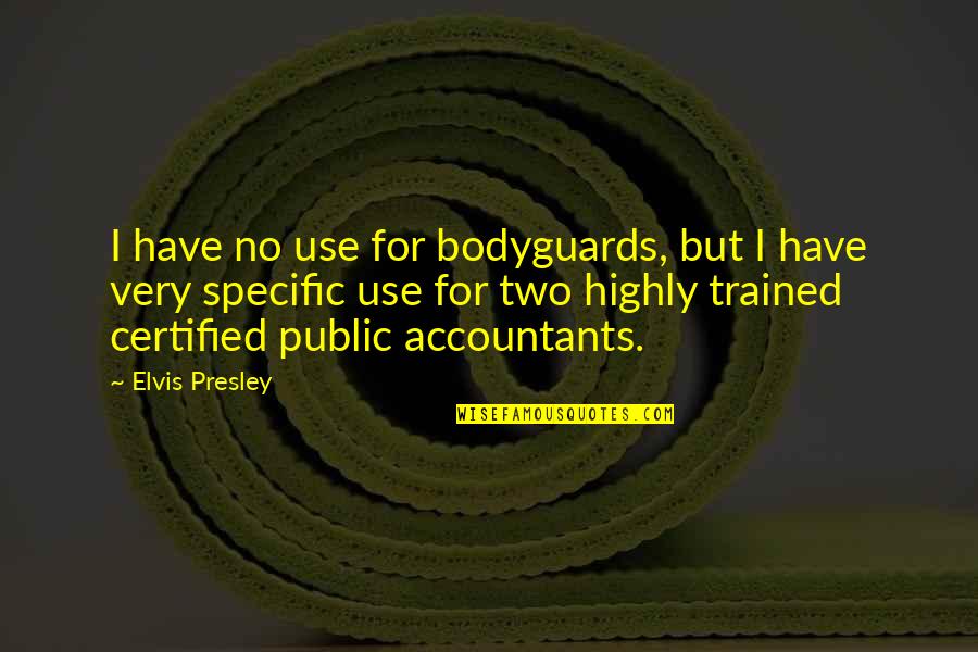 Niezend Quotes By Elvis Presley: I have no use for bodyguards, but I