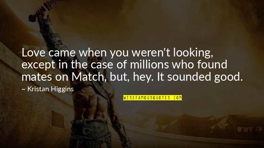 Nieznajomy Piosenki Quotes By Kristan Higgins: Love came when you weren't looking, except in Nieznajomy Piosenki Quotes By Kristan Higgins: Love came when you weren't looking, except in