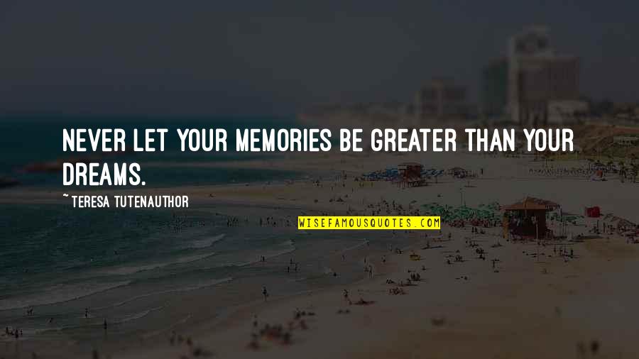 Nieznajomy Piosenki Quotes By Teresa TutenAuthor: Never let your memories be greater than your Nieznajomy Piosenki Quotes By Teresa TutenAuthor: Never let your memories be greater than your