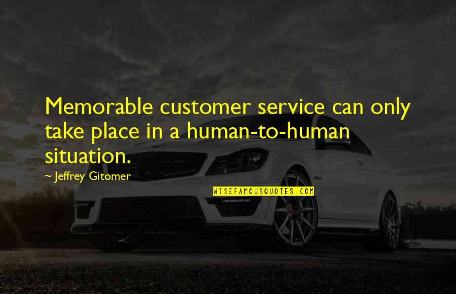 Nifaq Quotes By Jeffrey Gitomer: Memorable customer service can only take place in