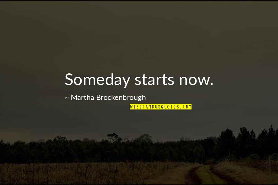 Nifer Quotes By Martha Brockenbrough: Someday starts now.