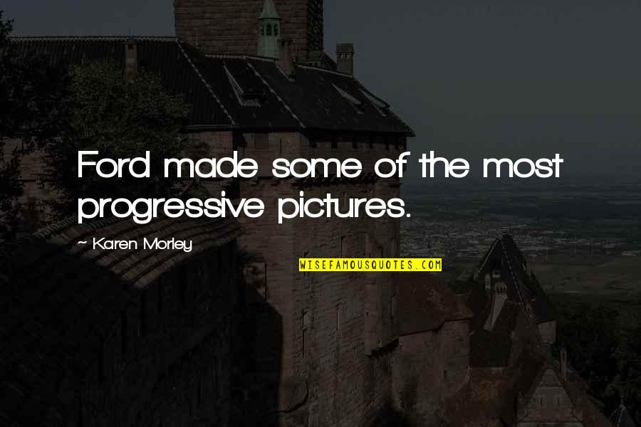 Niferous Quotes By Karen Morley: Ford made some of the most progressive pictures. Niferous Quotes By Karen Morley: Ford made some of the most progressive pictures.
