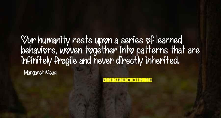Niffenegger Pottery Quotes By Margaret Mead: Our humanity rests upon a series of learned