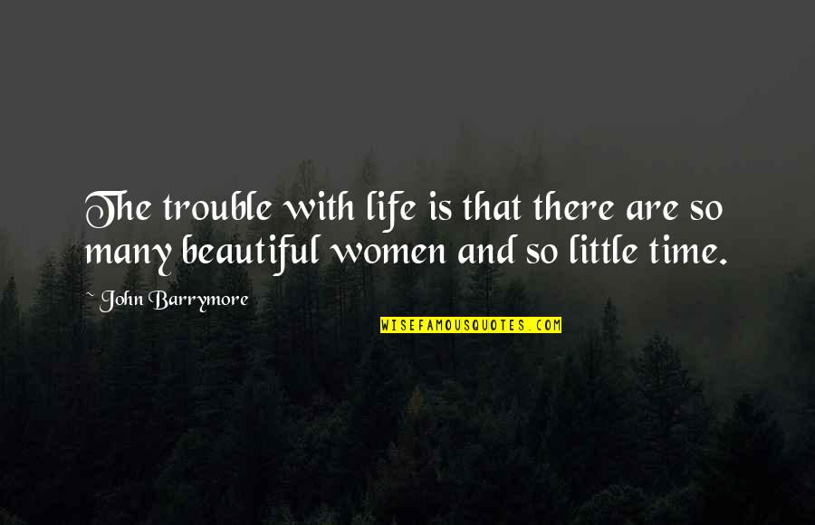 Nifintygames Quotes By John Barrymore: The trouble with life is that there are