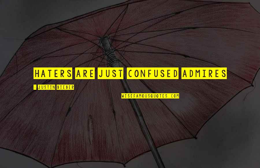 Nifintygames Quotes By Justin Bieber: Haters are just confused admires