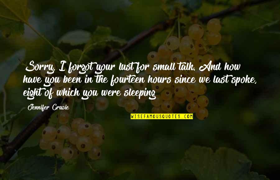 Niforos Corner Quotes By Jennifer Crusie: Sorry. I forgot your lust for small talk. Niforos Corner Quotes By Jennifer Crusie: Sorry. I forgot your lust for small talk.