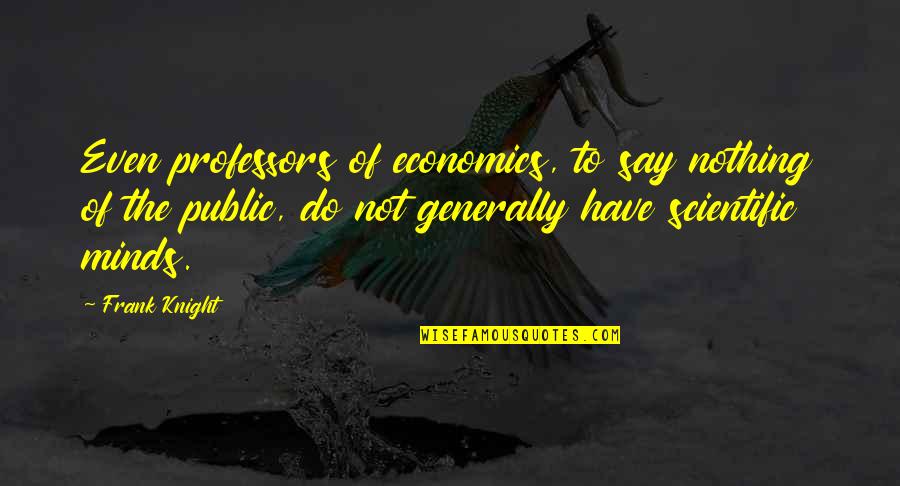 Nifty 50 Live Quote Quotes By Frank Knight: Even professors of economics, to say nothing of Nifty 50 Live Quote Quotes By Frank Knight: Even professors of economics, to say nothing of