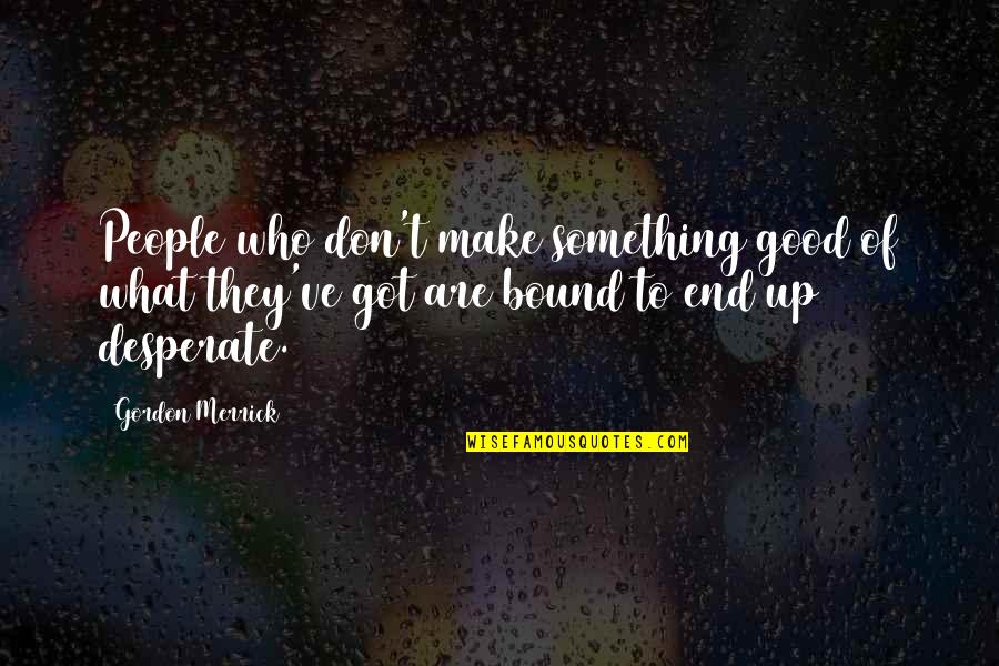 Nifty 50 Live Quote Quotes By Gordon Merrick: People who don't make something good of what Nifty 50 Live Quote Quotes By Gordon Merrick: People who don't make something good of what