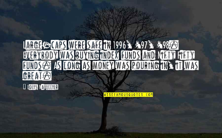 Nifty Fifty Quotes By Louis Navellier: Large-caps were safe in 1996, '97, '98. Everybody