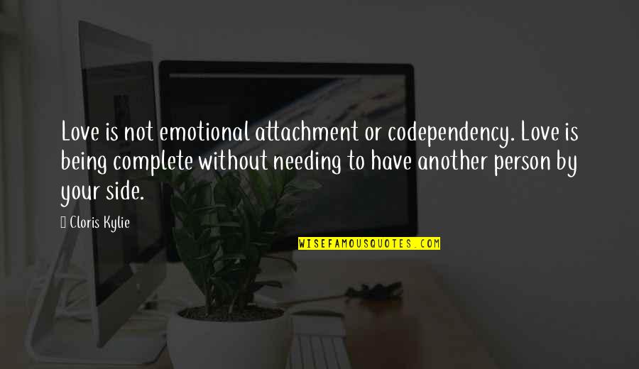 Nifty Historical Quotes By Cloris Kylie: Love is not emotional attachment or codependency. Love