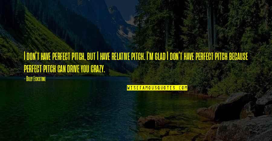 Nifuroksazid Quotes By Billy Eckstine: I don't have perfect pitch, but I have Nifuroksazid Quotes By Billy Eckstine: I don't have perfect pitch, but I have