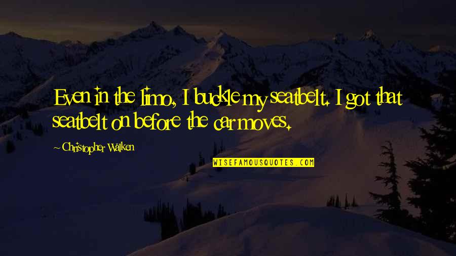 Nifuroksazid Quotes By Christopher Walken: Even in the limo, I buckle my seatbelt. Nifuroksazid Quotes By Christopher Walken: Even in the limo, I buckle my seatbelt.