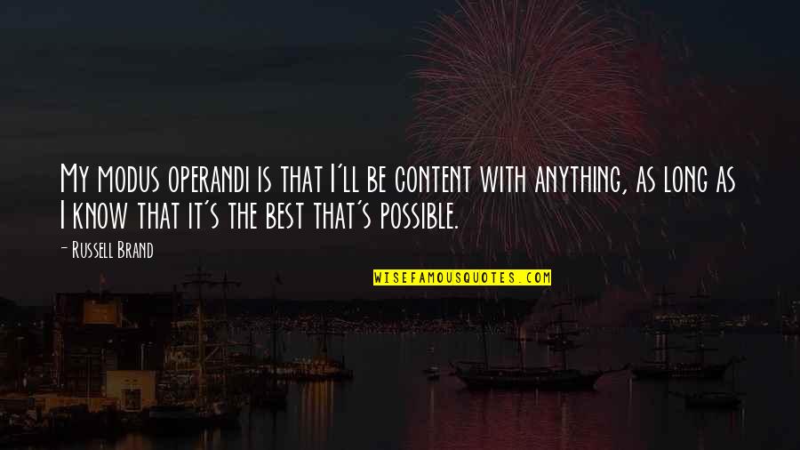 Nifuroksazid Quotes By Russell Brand: My modus operandi is that I'll be content Nifuroksazid Quotes By Russell Brand: My modus operandi is that I'll be content