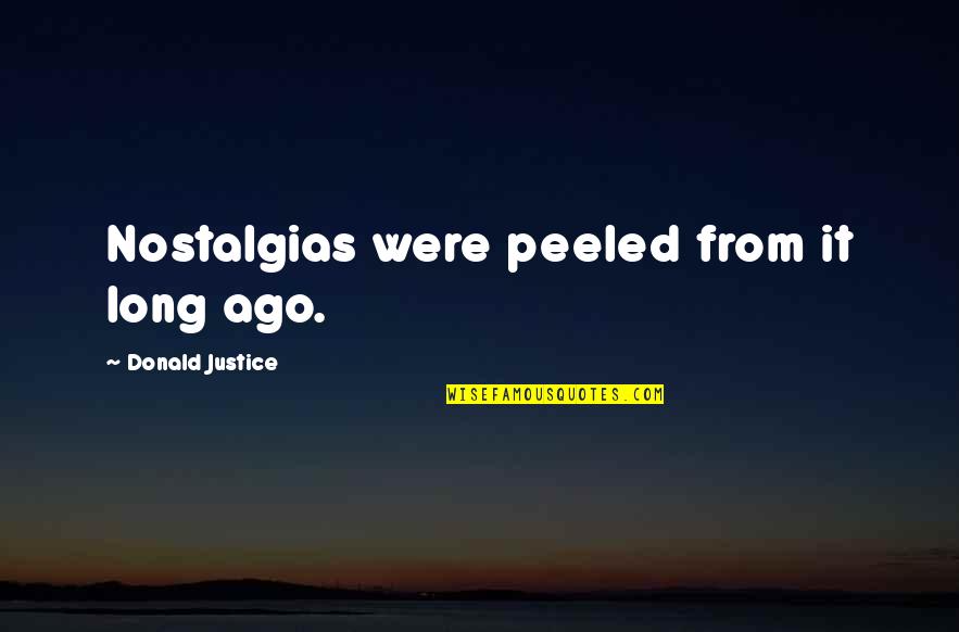 Nigam Patel Quotes By Donald Justice: Nostalgias were peeled from it long ago.